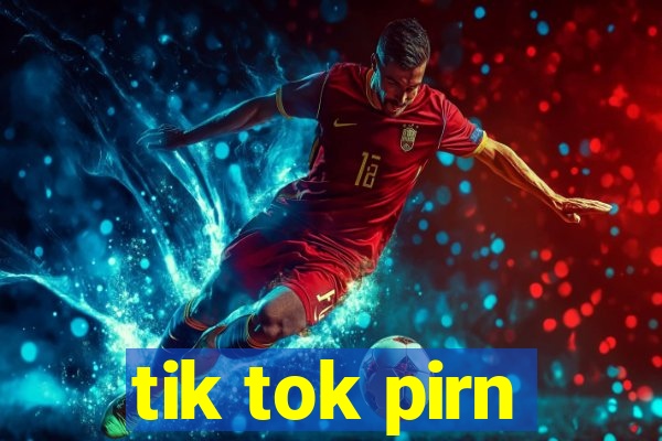 tik tok pirn